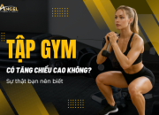 Tập gym có tăng chiều cao không? Sự thật bạn nên biết
