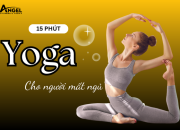 15 Phút Yoga Cho Người Mất Ngủ – Bí Quyết Lấy Lại Giấc Ngủ Tự Nhiên