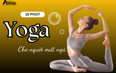15 Phút Yoga Cho Người Mất Ngủ – Bí Quyết Lấy Lại Giấc Ngủ Tự Nhiên