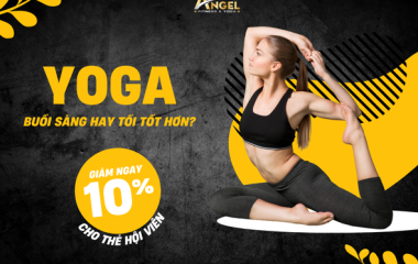 Tập Yoga Buổi Sáng Hay Buổi Tối Tốt Hơn? – Lựa Chọn Phù Hợp Với Nhịp Sống Của Bạn