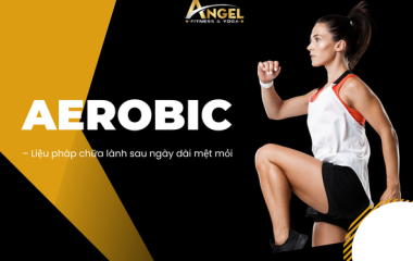 Aerobic – Liệu pháp chữa lành sau ngày dài mệt mỏi