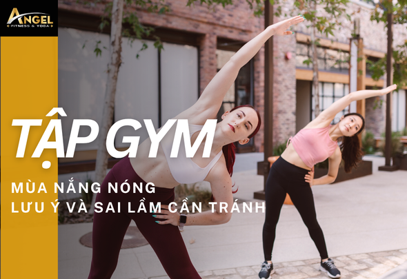 Tập gym mùa nắng nóng – Lưu ý và sai lầm cần tránh để đảm bảo hiệu quả và an toàn