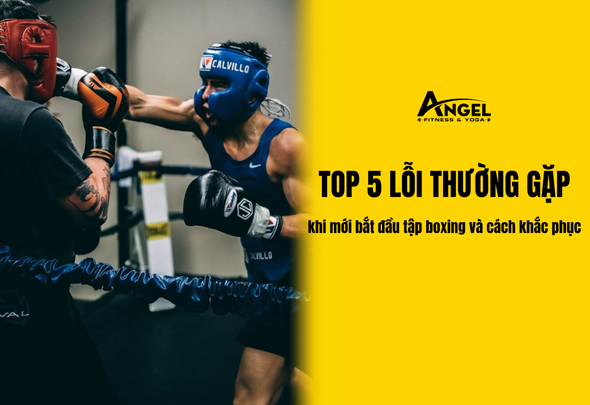 Top 5 lỗi thường gặp khi mới bắt đầu tập boxing 