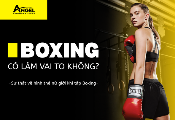 Tập Boxing có làm vai to không? Bí mật tập luyện dành cho phái nữ